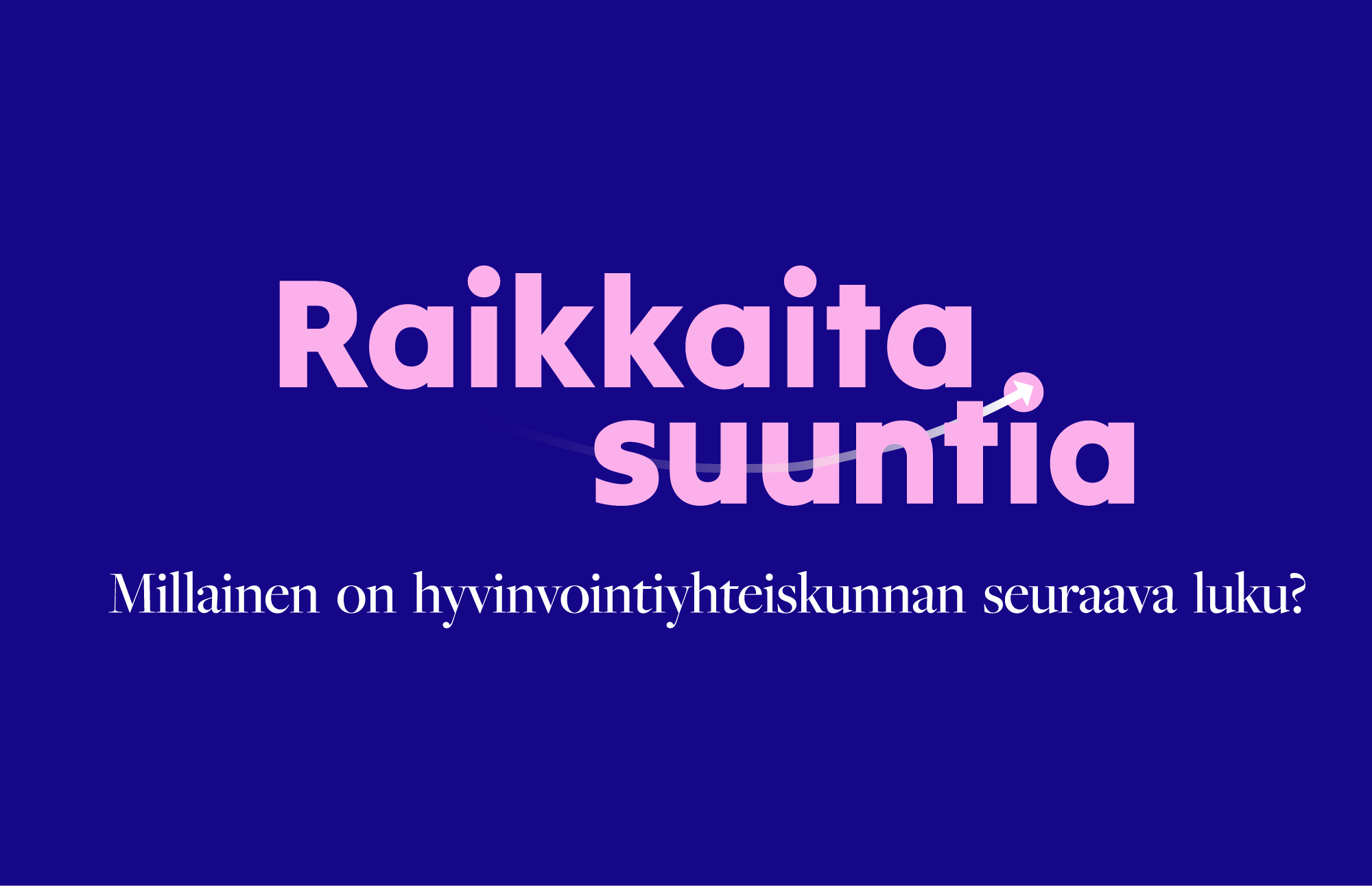 SEMINAARIKUTSU Raikkaita suuntia – Millainen on hyvinvointiyhteiskunnan seuraava luku?